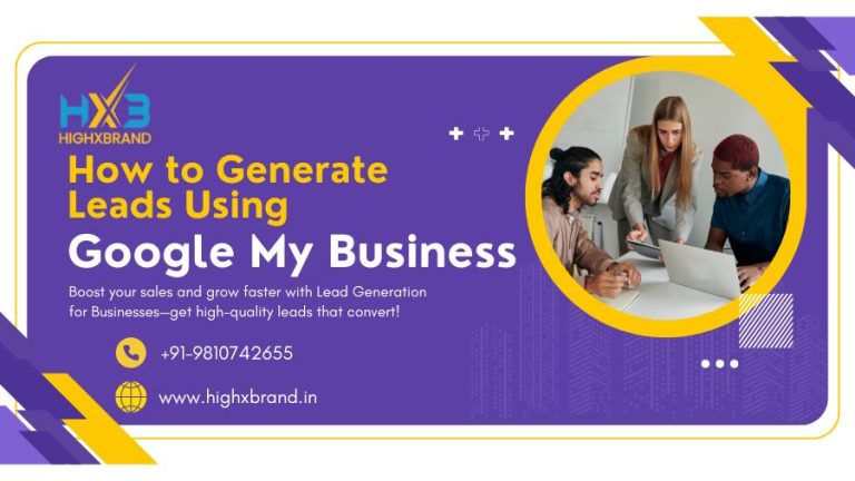 How to Generate Leads Using Google My Business | HighXBrand India
